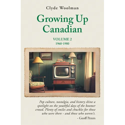 Growing Up Canadian, Volume 2: 1960-1980 - Paperback