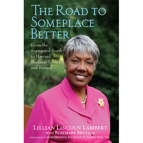 The Road to Someplace Better: From the Segregated South to Harvard Business School and Beyond - Hardcover