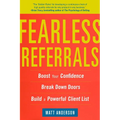 Fearless Referrals: Boost Your Confidence, Break Down Doors, and Build a Powerful Client List - Paperback