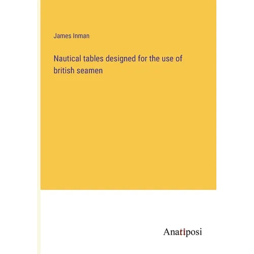 Nautical tables designed for the use of british seamen - Paperback