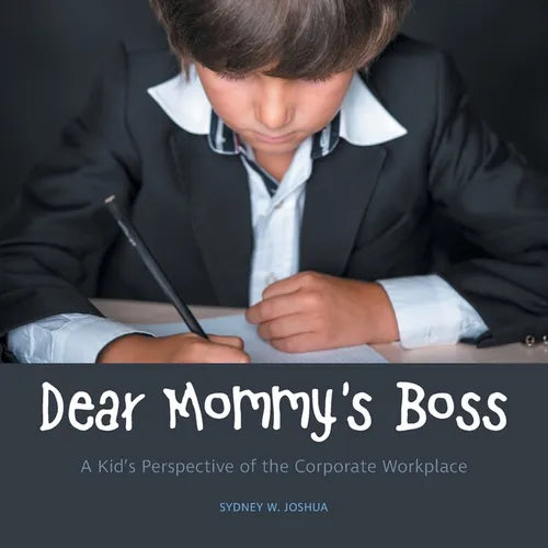 Dear Mommy's Boss: A Kid's Perspective of the Corporate Workplace - Paperback