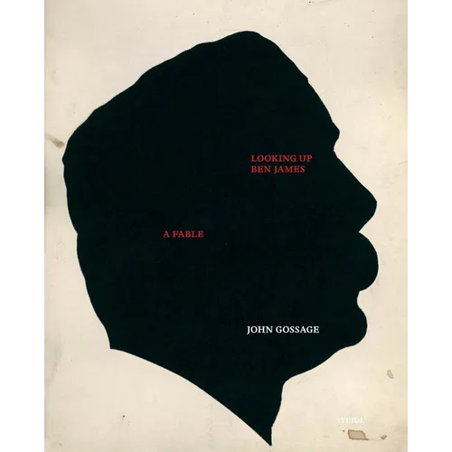 John Gossage: Looking Up Ben James, a Fable - Hardcover