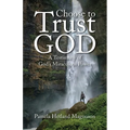 Choose to Trust God: A Testimony of God's Miraculous Power - Paperback