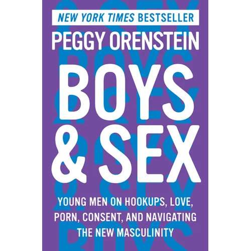 Boys & Sex: Young Men on Hookups, Love, Porn, Consent, and Navigating the New Masculinity - Hardcover