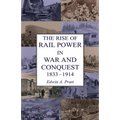 The Rise of Rail Power in War and Conquest 1833-1914 - Paperback