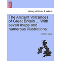 The Ancient Volcanoes of Great Britain ... With seven maps and numerous illustrations. Vol. II. - Paperback