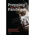 Prepping for a Pandemic: Life-Saving Supplies, Skills and Plans for Surviving an Outbreak - Paperback