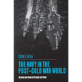 The Navy in the Post-Cold War World: The Uses and Value of Strategic Sea Power - Paperback