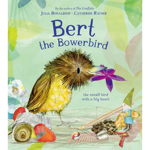 Bert, the Bowerbird: The Small Bird with a Big Heart - Hardcover