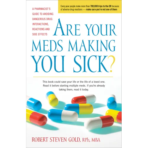 Are Your Meds Making You Sick?: A Pharmacist's Guide to Avoiding Dangerous Drug Interactions, Reactions, and Side-Effects - Paperback