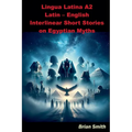 Lingua Latina A2 Latin - English Interlinear Short Stories on Egyptian Myths - Paperback