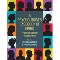 A Psychologist's Casebook of Crime: From Arson to Voyeurism - Paperback