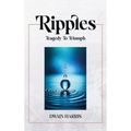 Ripples: Tragedy to Triumph - Hardcover