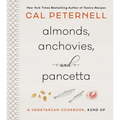 Almonds, Anchovies, and Pancetta: A Vegetarian Cookbook, Kind of - Hardcover
