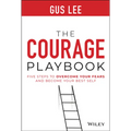 The Courage Playbook: Five Steps to Overcome Your Fears and Become Your Best Self - Hardcover