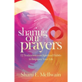 Sharing Our Prayers: 12 Testimonies on Spiritual Habits to Improve Your Life - Paperback