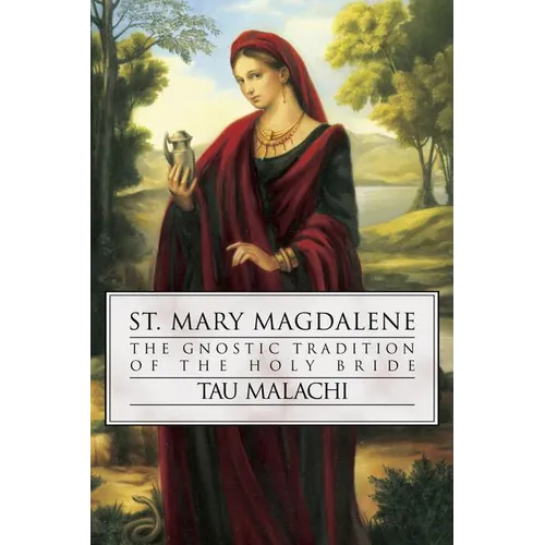 St. Mary Magdalene: The Gnostic Tradition of the Holy Bride - Paperback