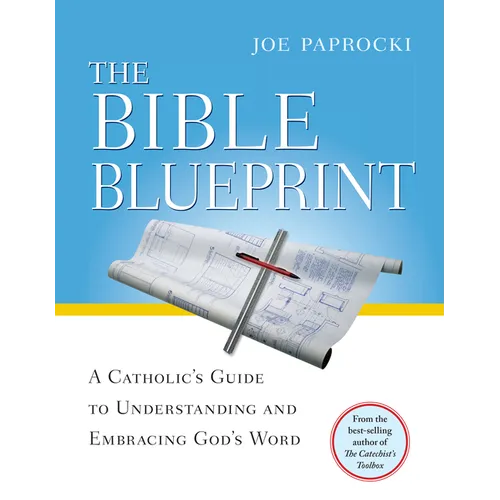 The Bible Blueprint: A Catholic's Guide to Understanding and Embracing God's Word - Paperback