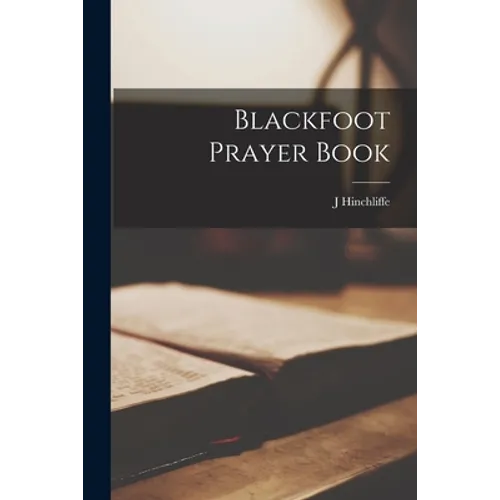 Blackfoot Prayer Book [microform] - Paperback