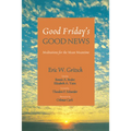 Good Friday's Good News: Meditations for the Mean Meantime - Paperback