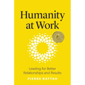 Humanity at Work: Leading for Better Relationships and Results - Paperback
