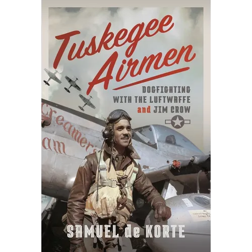 Tuskegee Airmen: Dogfighting with the Luftwaffe and Jim Crow - Hardcover