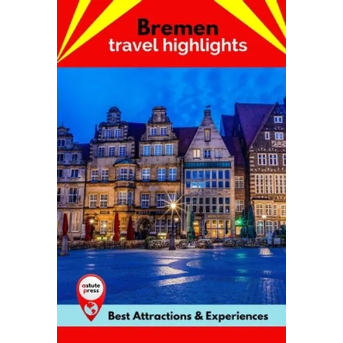 Bremen Travel Highlights: Best Attractions & Experiences - Paperback