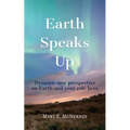 Earth Speaks Up: Dynamic New Perspective on Earth and Your Role Here - Paperback