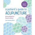 A Patient's Guide to Acupuncture: Everything You Need to Know - Paperback