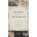 More Than a Sermon: The Purpose and Practice of Christian Preaching - Paperback