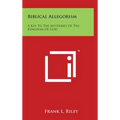 Biblical Allegorism: A Key to the Mysteries of the Kingdom of God - Hardcover