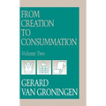 From Creation to Consumation, Volume II - Hardcover