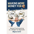 Making More Money for You!: Mutual Fund Investing on a Budget for Beginners - Hardcover