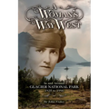 A Woman's Way West: In and Around Glacier National Park, 1925-1990 - Paperback