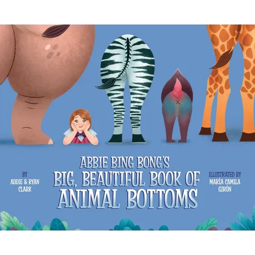 Abbie Bing Bong's Big, Beautiful Book of Animal Bottoms - Hardcover