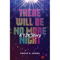 There Will Be No More Night: A Y2K Story - Paperback