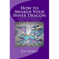 How to Awaken Your Inner Dragon: Visualizations to Empower Yourself and the World - Paperback