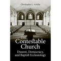 The Contestable Church: Dissent, Democracy, and Baptist Ecclesiology - Paperback