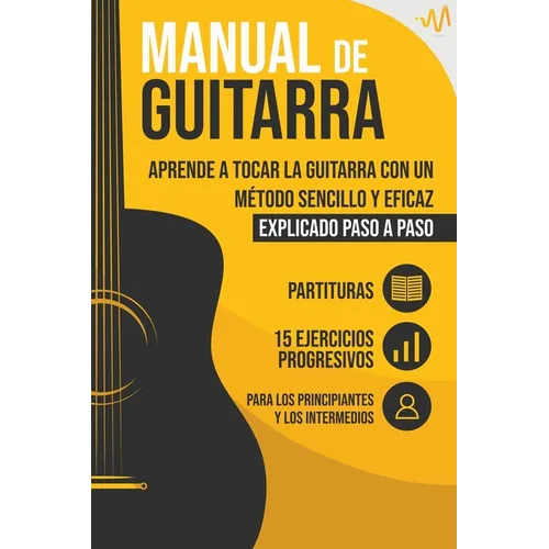 Manual de Guitarra: Aprende a tocar la Guitarra con un método sencillo y eficaz explicado paso a paso. 15 Ejercicios Progresivos + Partituras - Paperback
