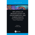 Influence of Microplastics on Environmental and Human Health: Key Considerations and Future Perspectives - Hardcover
