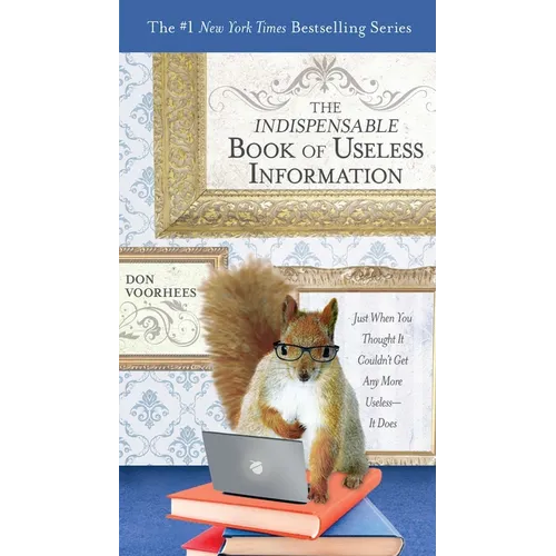 The Indispensable Book of Useless Information: Just When You Thought It Couldn't Get Any More Useless--It Does - Paperback