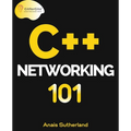 C++ Networking 101: Unlocking Sockets, Protocols, VPNs, and Asynchronous I/O with 75+ sample programs - Paperback