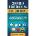 Computer Programming The Doctrine: An introduction to the language of computer programming. From user-friendly HTML to the more advanced Python. C, C+ - Hardcover