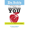 Dr. Bob's 1 Minute a Day to a Healthier You: One Minute a Day, Health for a Lifetime - Paperback