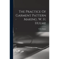 The Practice Of Garment Pattern Making. W. H. Hulme - Paperback
