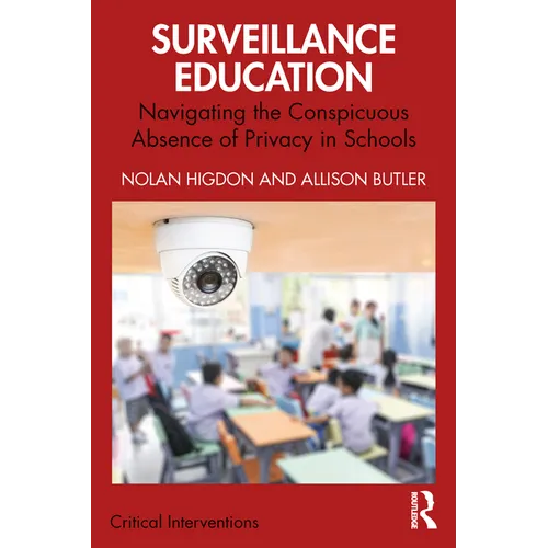 Surveillance Education: Navigating the Conspicuous Absence of Privacy in Schools - Paperback