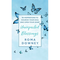 Unexpected Blessings: 90 Inspirations to Nourish Your Soul and Open Your Heart - Hardcover