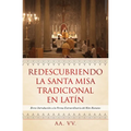 Redescubriendo la Santa Misa Tradicional en Latín: Breve Introducción a la Forma Extraordinaria del Rito Romano - Paperback