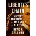 Liberty's Chain: Slavery, Abolition, and the Jay Family of New York - Hardcover