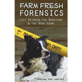 Farm Fresh Forensics: Life Between The Barnyard & The Body Farm - Paperback